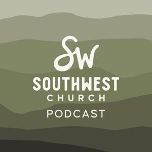 Southwest Church Podcast by Southwest Church