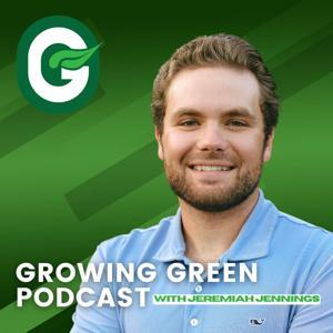 Growing Green Podcast by Jeremiah Jennings