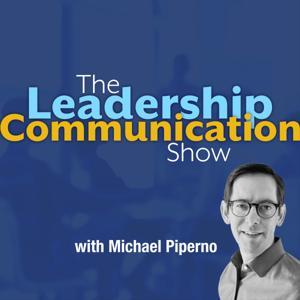 The Leadership Communication Show with Michael Piperno by Michael Piperno