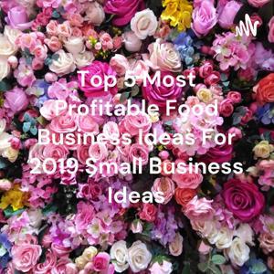 Top 5 Most Profitable Food Business Ideas For 2019 Small Business Ideas by Emanuel Garner