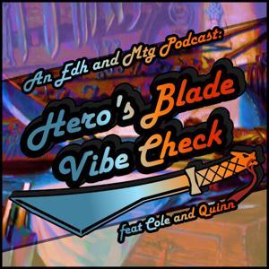 Hero's Blade Vibe Check, an EDH and MTG Podcast by Cole and Empress Quinn