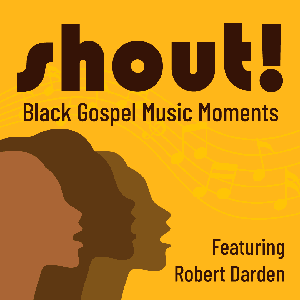 Shout! Black Gospel Music Moments by KWBU