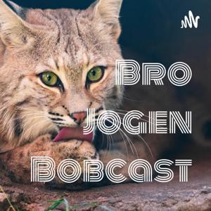 Bro Jogen Bobcast by Bob