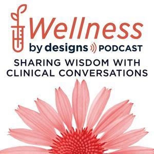 Wellness by Designs - Practitioner Podcast by Designs for Health