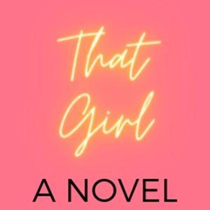 That Girl A Novel by That Girl A Podcast