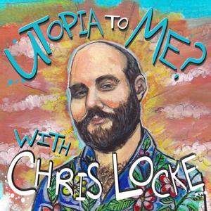 Utopia To Me? With Chris Locke by The Sonar Network