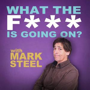 What The F*** Is Going On? with Mark Steel by WTF Productions