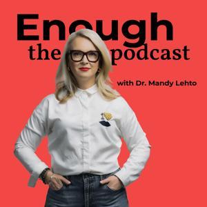 Enough, the Podcast by Mandy Lehto