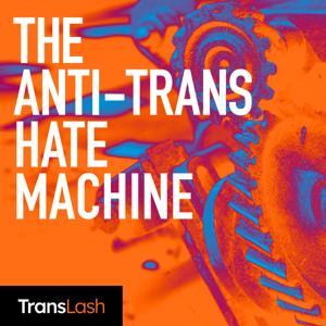 The Anti-Trans Hate Machine: A Plot Against Equality by TransLash Media