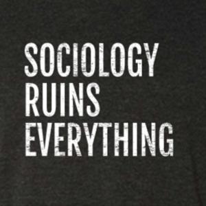 Sociology Ruins Everything by Matt Sedlar