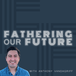 Fathering Our Future by Anthony Vandagriff