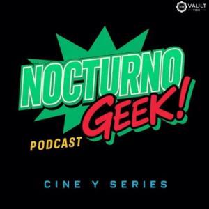 Nocturno Geek Podcast by Vault 1138 Producciones