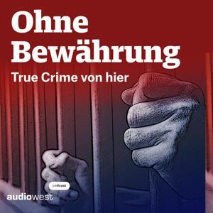 Ohne Bewährung - True Crime von hier by Lensing Media, audiowest, Alicia Theisen, Nora Varga, Martin von Braunschweig, Jörn Hartwich