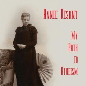 My Path to Atheism by Annie Besant (1847 - 1933) by LibriVox