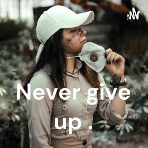 Never give up . by Kent