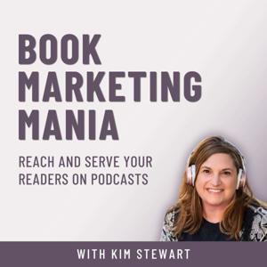 Book Marketing Mania - Start a Podcast, Guest on Podcasts, Grow Your Author Platform by Kim Stewart, Book Marketing Strategist for Nonfiction Authors