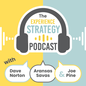 The Experience Strategy Podcast by Dave Norton, Aransas Savas, and Joe Pine