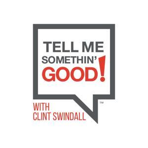 Tell Me Somethin' Good! by Clint Swindall - Win Make Give Podcast Network