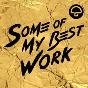 Some Of My Best Work by Mushroom Studios