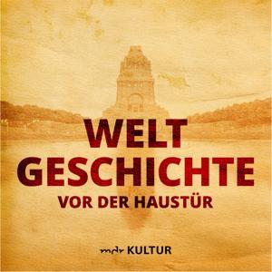 Weltgeschichte vor der Haustür by Mitteldeutscher Rundfunk