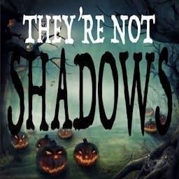 THEY'RE NOT SHADOWS by Chris