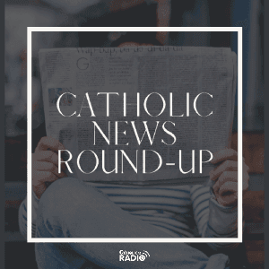 Catholic News Round-up by CatholicSG Radio