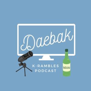 Daebak K-Rambles Podcast: Kdrama Reviews by Daebak K-Rambles Podcast