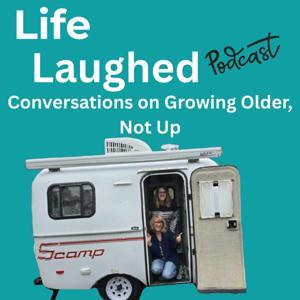 Life Laughed-Conversations On Growing Older, Not Up! by Sue and Lisa