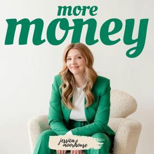 More Money Podcast by Jessica Moorhouse
