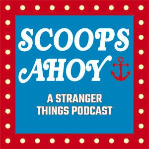 Scoops Ahoy: A Stranger Things Podcast by Whitney Danhauer and Collin Parker