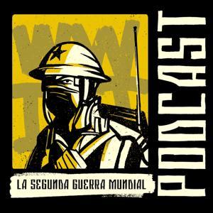 La Segunda Guerra Mundial Podcast by La Segunda Guerra Mundial