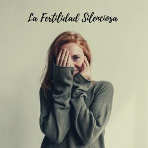 La Fertilidad Silenciosa by Mireia Monterde