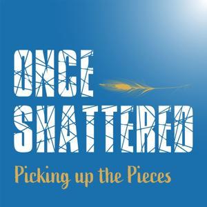 Once Shattered: Picking up the Pieces by ROC Vox Podcast Network