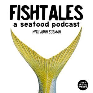 FishTales - a Seafood Podcast with John Susman by A Deep in the Weeds Production