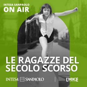 Le ragazze del secolo scorso - Intesa Sanpaolo On Air by Intesa Sanpaolo