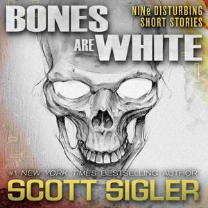 BONES ARE WHITE by Scott Sigler