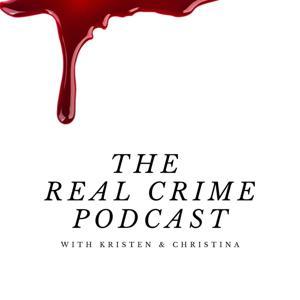 The REal Crime Podcast by The REal Crime Podcast - Christina & Kristen