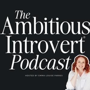 The Ambitious Introvert® Podcast by Emma-Louise Parkes