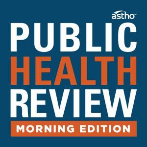 Public Health Review Morning Edition by ASTHO