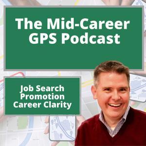 Job Search, Promotion, and Career Clarity: The Mid-Career GPS Podcast by John Neral