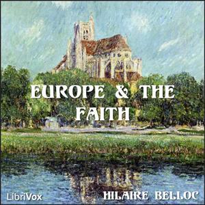 Europe and the Faith by Hilaire Belloc (1870 - 1953) by LibriVox