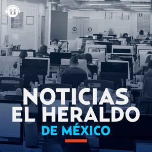 Noticias El Heraldo de México by Heraldo Podcast