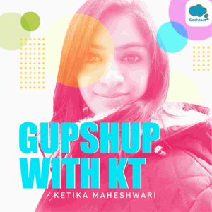Gupshup With KT by Ketika Maheshwari