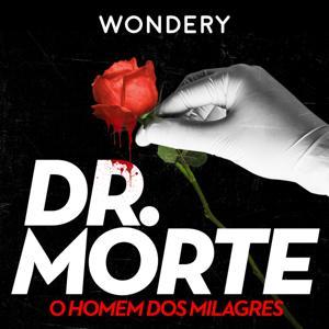 Dr. Morte: O Homem dos Milagres by Wondery