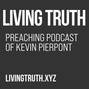 LivingTruth.xyz Sermon Podcast of Kevin Pierpont by Kevin A. Pierpont