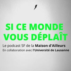 Si ce monde vous déplaît, le podcast SF de la Maison d’Ailleurs by Maison d'Ailleurs