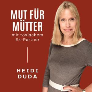 Mut für Mütter - Beende die toxische Beziehung zum narzisstischen Kindsvater und definiere sie neu! by Heidi Duda