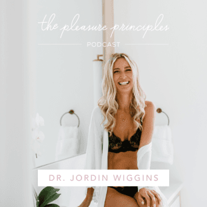 The Pleasure Principles with Dr Jordin Wiggins by Dr Jordin Wiggins ND