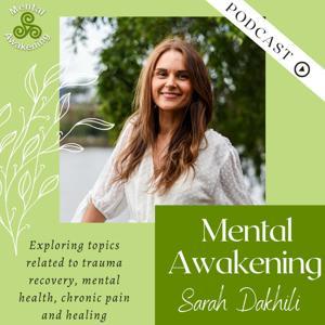 Mental Awakening Podcast by Sarah Dakhili