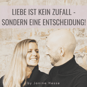 Liebe ist kein Zufall - sondern eine Entscheidung! by Janine Hesse
